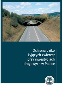 Ochrona dziko żyjących zwierząt przy inwestycjach drogowych w Polsce