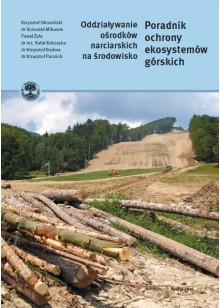 Poradnik ochrony ekosystemów górskich. Oddziaływanie ośrodków narciarskich na środowisko