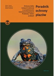 Poradnik ochrony płazów. Ochrona dziko żyjących w projektowaniu inwestycji drogowych. Problemy i dobre praktyki, Rafał T. Kurek, Mariusz Rybacki, Marek Sołtysiak